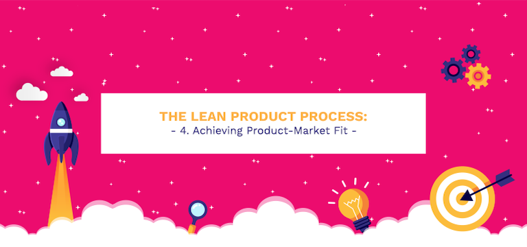 The Lean Product Process: #4 Achieving Product-Market Fit