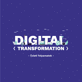 Digitális transzformáció 3. rész - Üzleti folyamatok