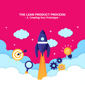 The Lean Product Process: #3 Creating Your Prototype